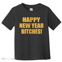 Happy New Year Bitches Toddler T-Shirt thumb 0