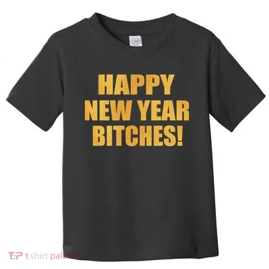 Happy New Year Bitches Toddler T-Shirt