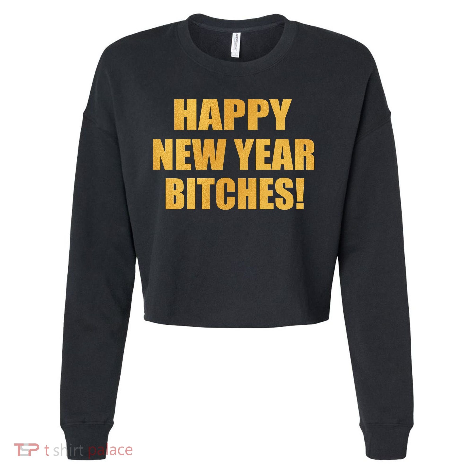 Happy New Year Bitches Cropped Pullover Crew