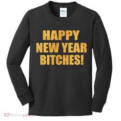 Happy New Year Bitches Kids Long Sleeve Shirt