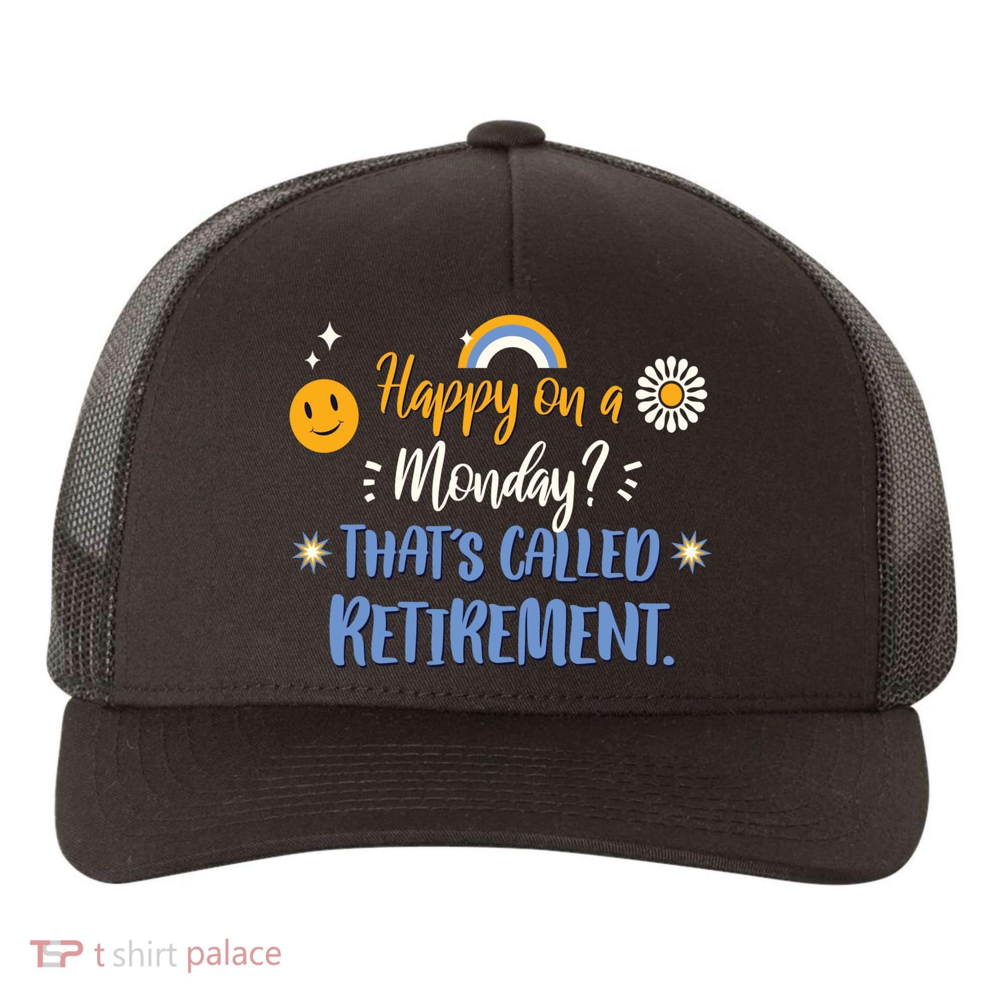 Happy On A Monday That's Called Retirement Yupoong Adult 5-Panel Trucker Hat