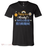 Happy On A Monday That's Called Retirement V-Neck T-Shirt thumb 0