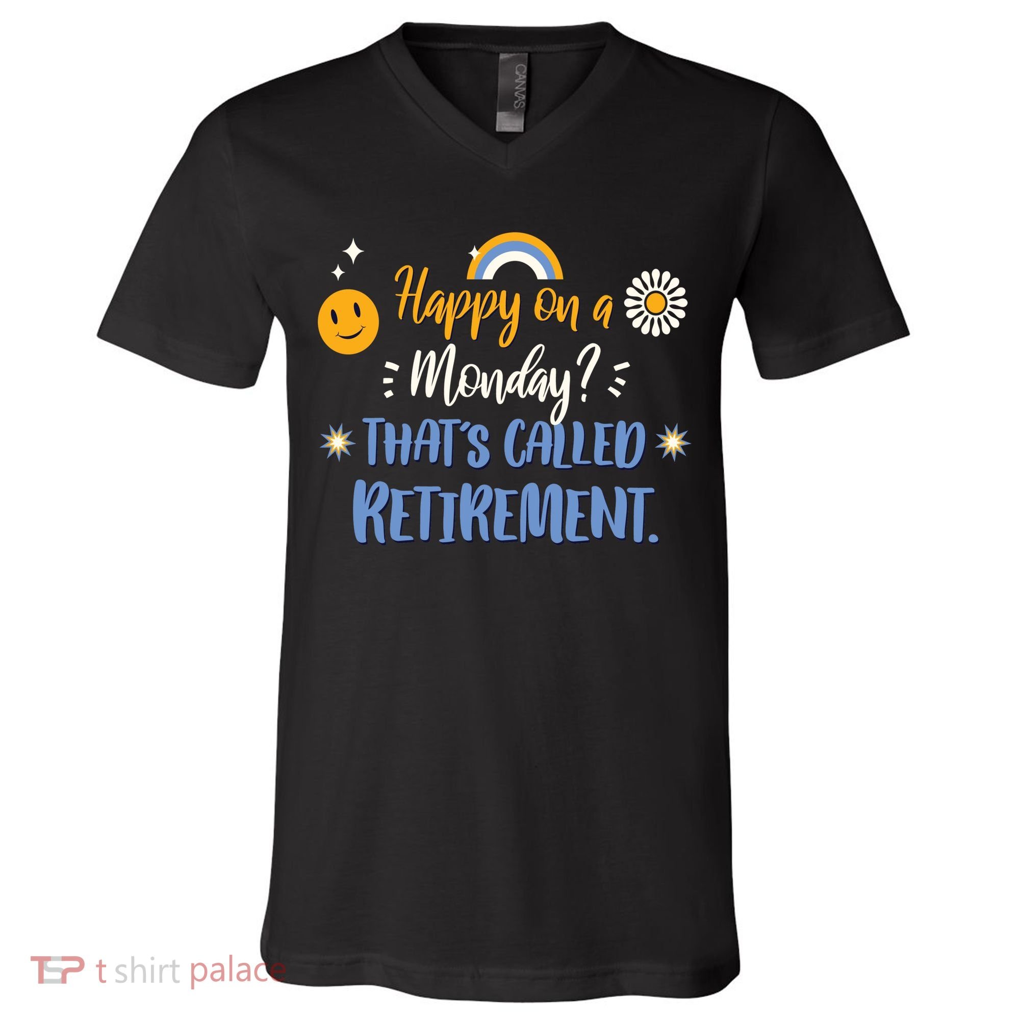 Happy On A Monday That's Called Retirement V-Neck T-Shirt