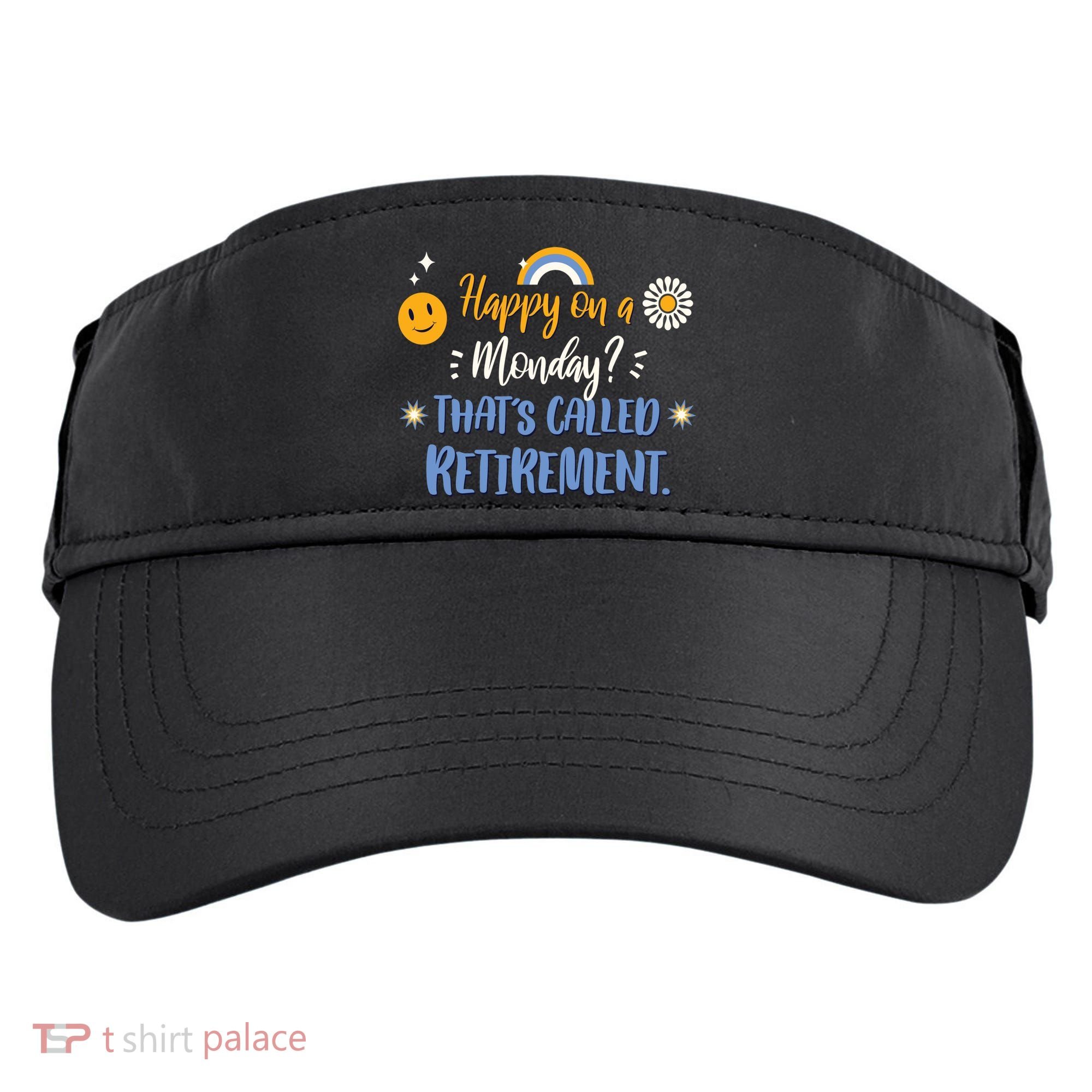 Happy On A Monday That's Called Retirement Adult Drive Performance Visor