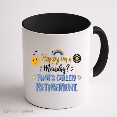Happy On A Monday That's Called Retirement Coffee Mug back