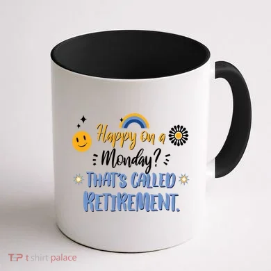 Happy On A Monday That's Called Retirement Coffee Mug back