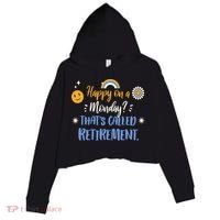 Happy On A Monday That's Called Retirement Crop Fleece Hoodie thumb 0