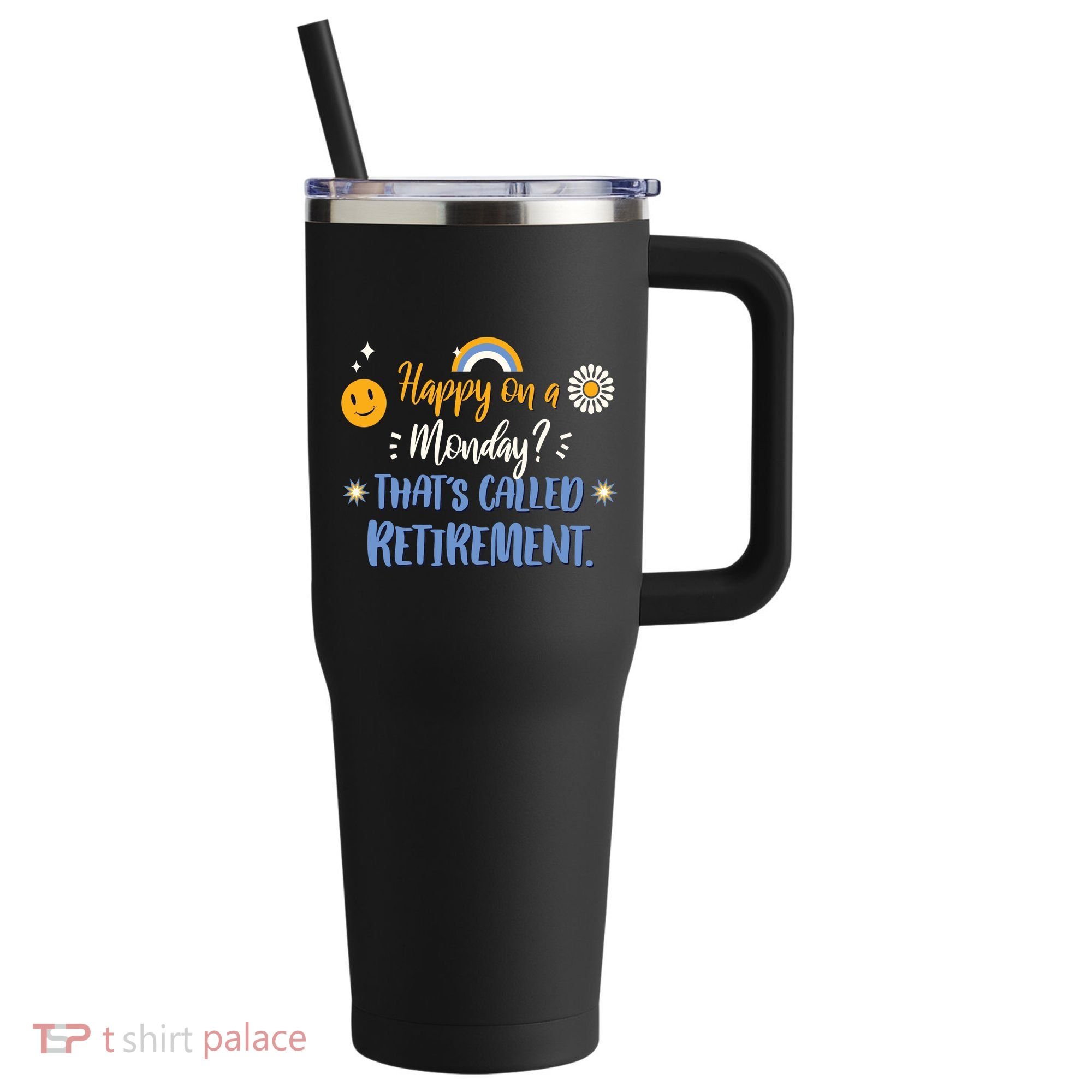 Happy On A Monday That's Called Retirement 40oz Vacuum Insulated Stainless Steel Travel Tumbler