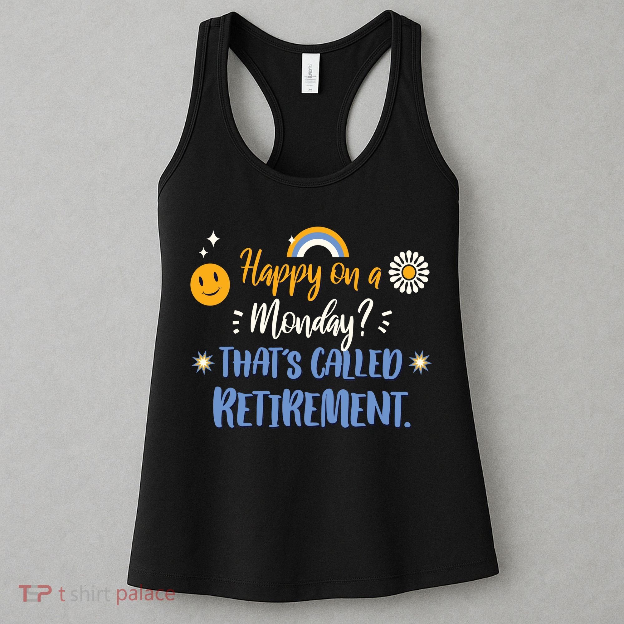 Happy On A Monday That's Called Retirement Women's Tank Top