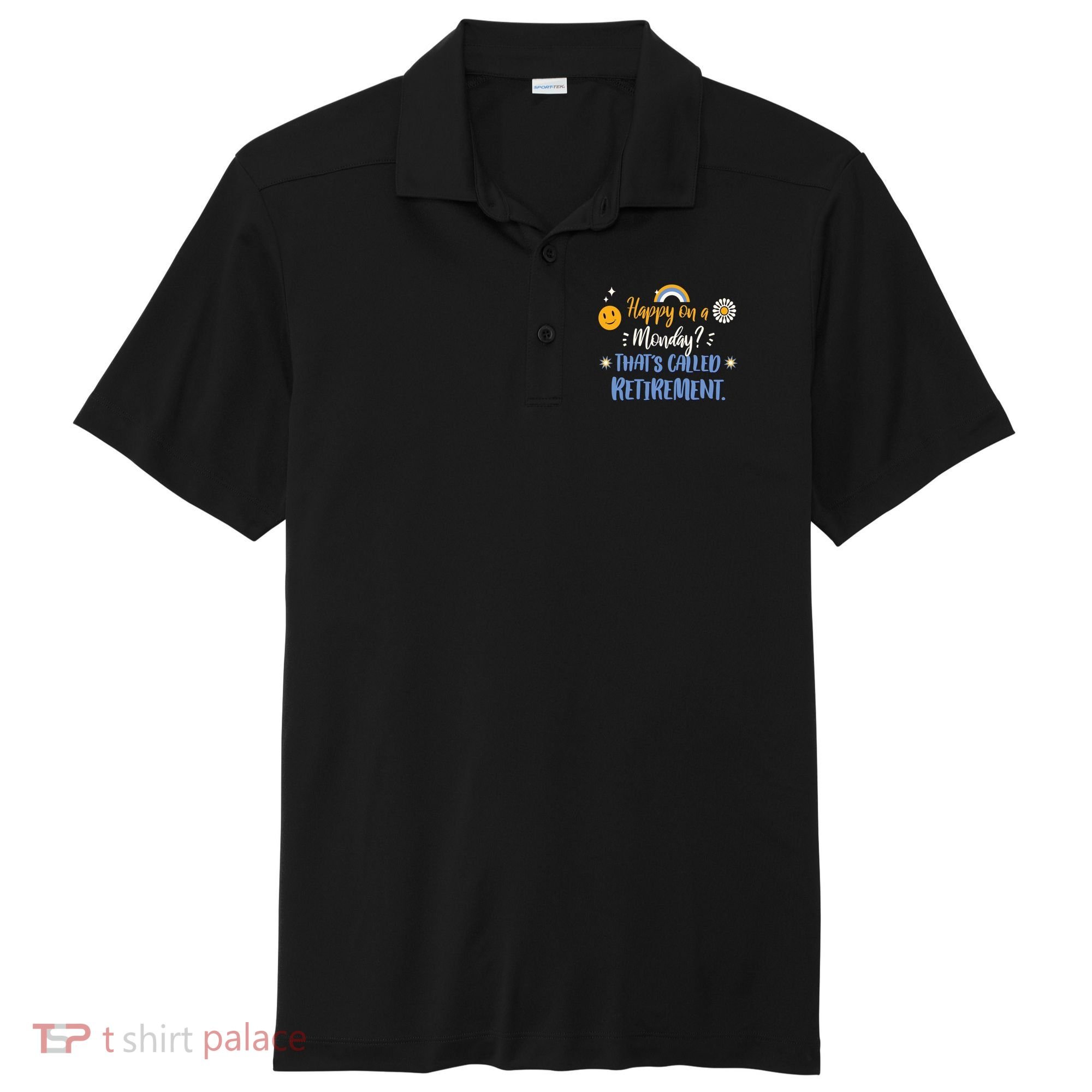 Happy On A Monday That's Called Retirement Sport-Tek Posi-UV Pro Polo