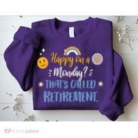 Happy On A Monday That's Called Retirement Sweatshirt thumb 2