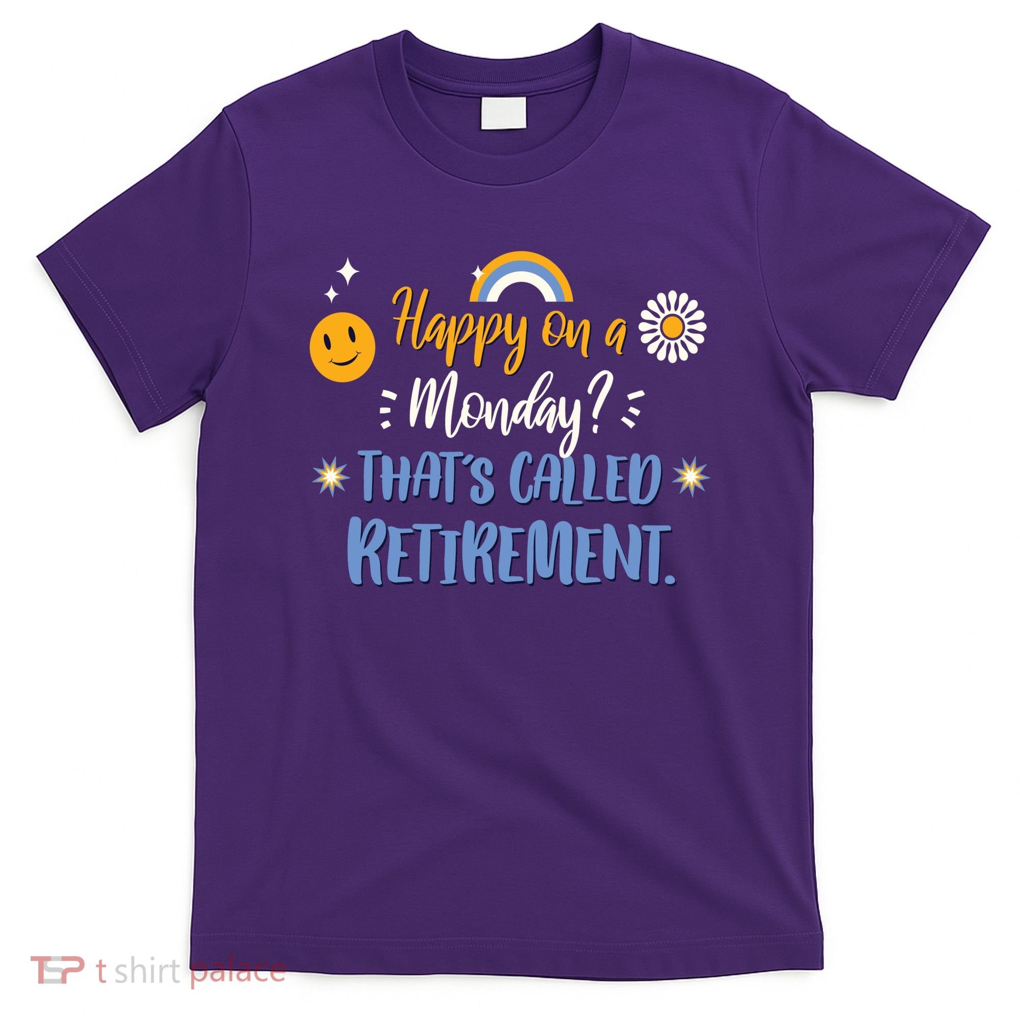 Happy On A Monday That's Called Retirement T-Shirt