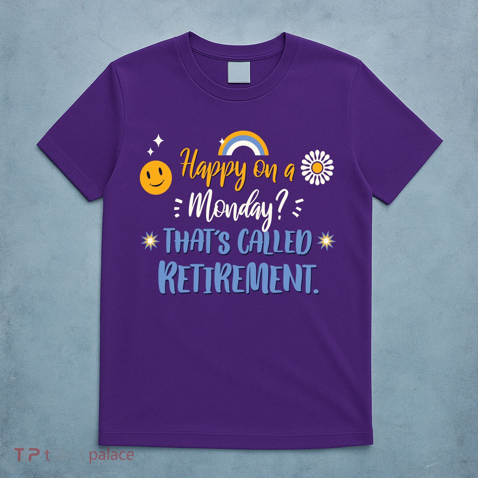 Happy On A Monday That's Called Retirement T-Shirt