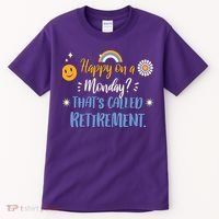 Happy On A Monday That's Called Retirement Tall T-Shirt thumb 0