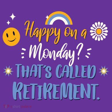 Happy On A Monday That's Called Retirement Button