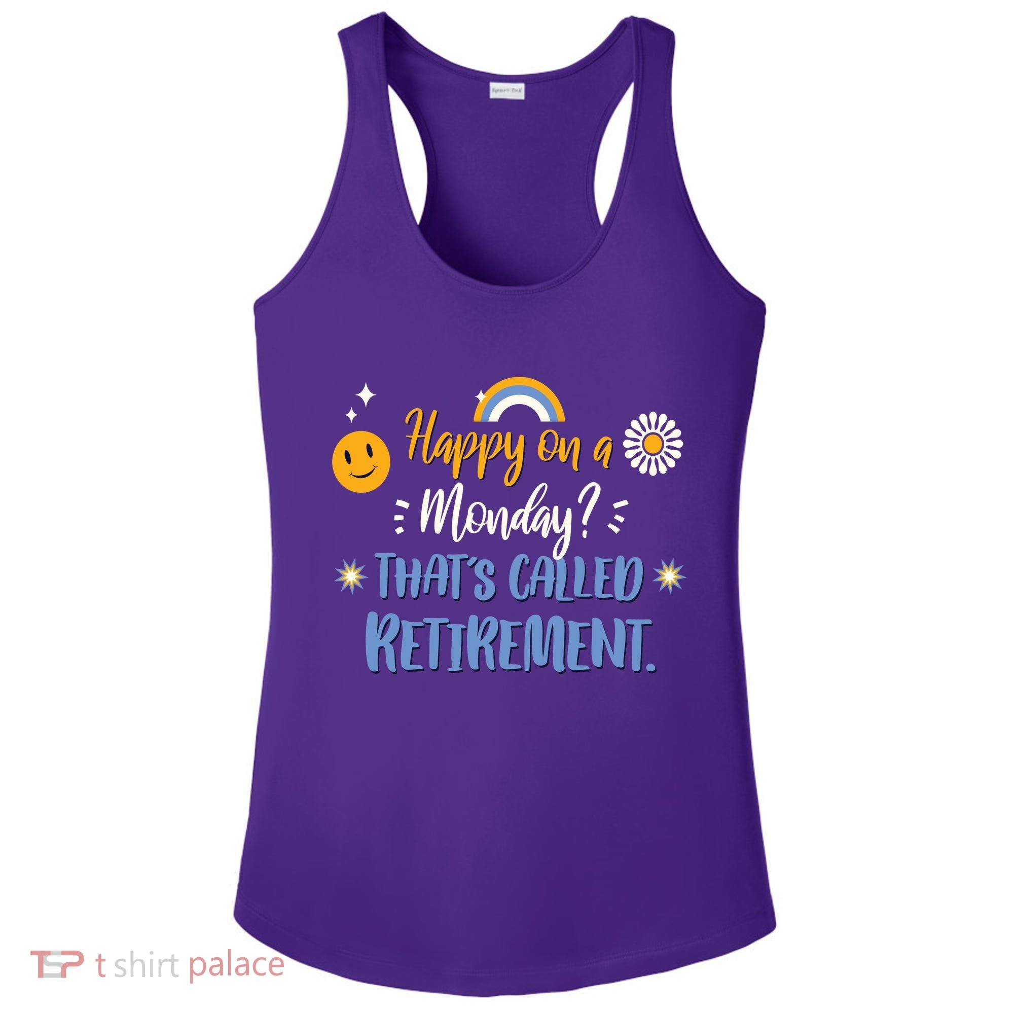 Happy On A Monday That's Called Retirement Ladies PosiCharge Competitor Racerback Tank