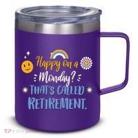 Happy On A Monday That's Called Retirement 12oz Stainless Steel Coffee Mug thumb 0