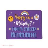 Happy On A Monday That's Called Retirement Mousepad thumb 0