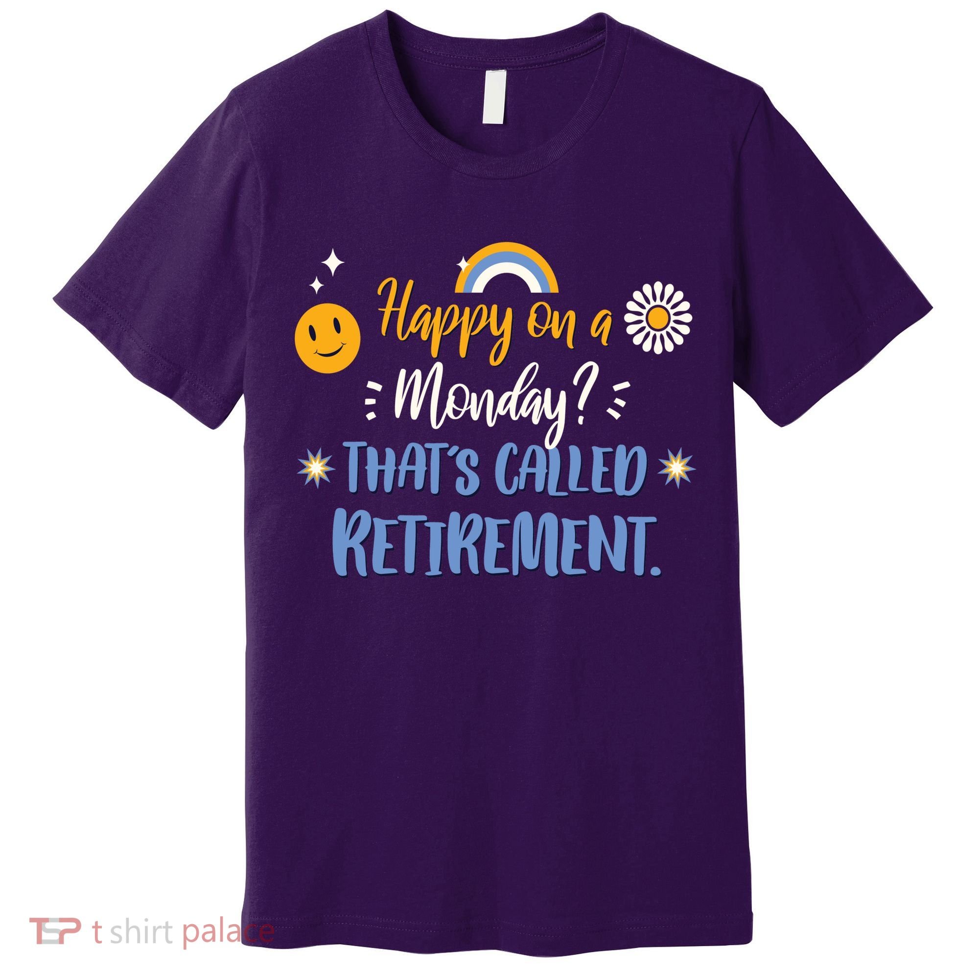 Happy On A Monday That's Called Retirement Premium T-Shirt