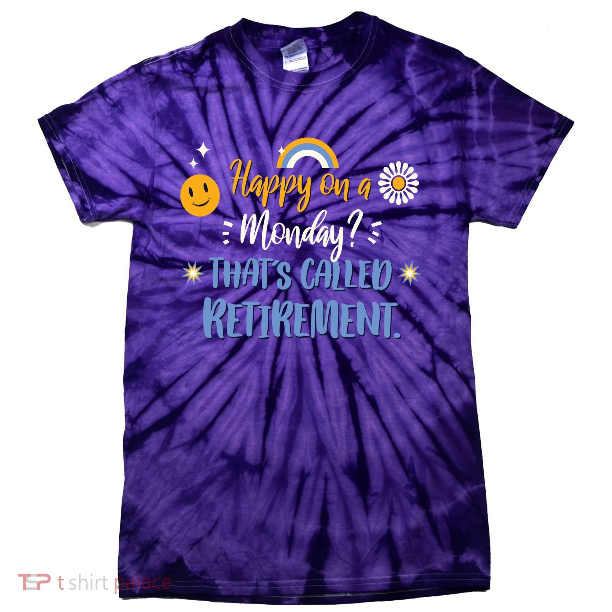 Happy On A Monday That's Called Retirement Tie-Dye T-Shirt