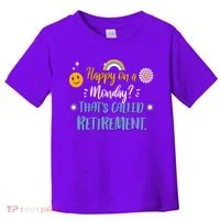 Happy On A Monday That's Called Retirement Toddler T-Shirt thumb 0