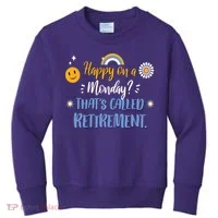 Happy On A Monday That's Called Retirement Kids Sweatshirt thumb 0