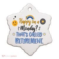 Happy On A Monday That's Called Retirement Ceramic Ornament thumb 0