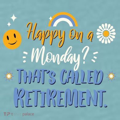Happy On A Monday That's Called Retirement Sueded Cloud Jersey T-Shirt