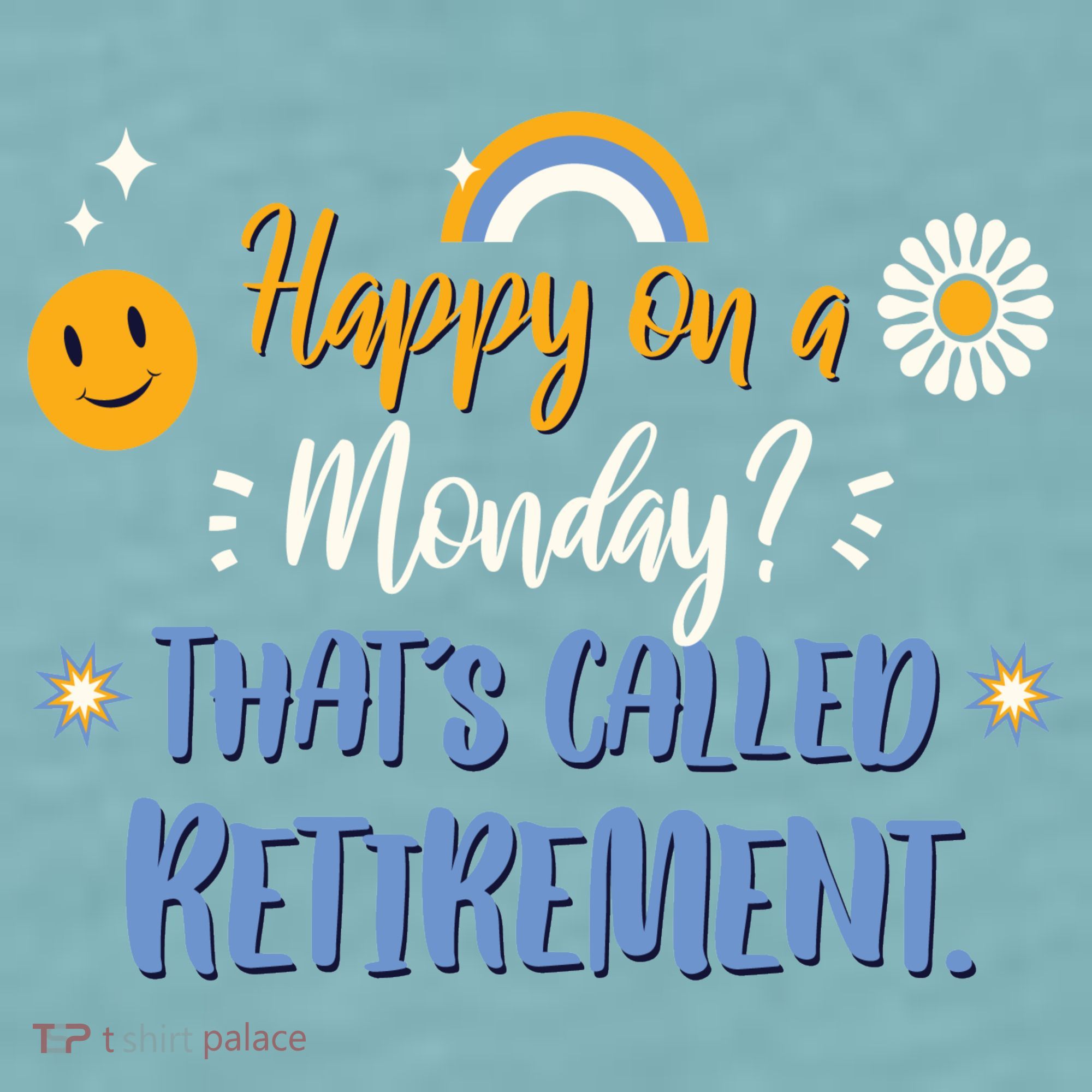 Happy On A Monday That's Called Retirement Sueded Cloud Jersey T-Shirt