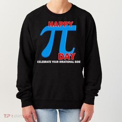 Happy Pi Day Celebrate Your Irrational Side Women's Sweatshirt