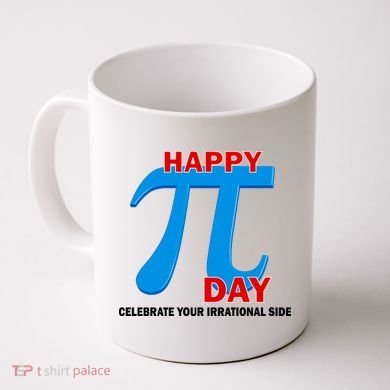 Happy Pi Day Celebrate Your Irrational Side Coffee Mug