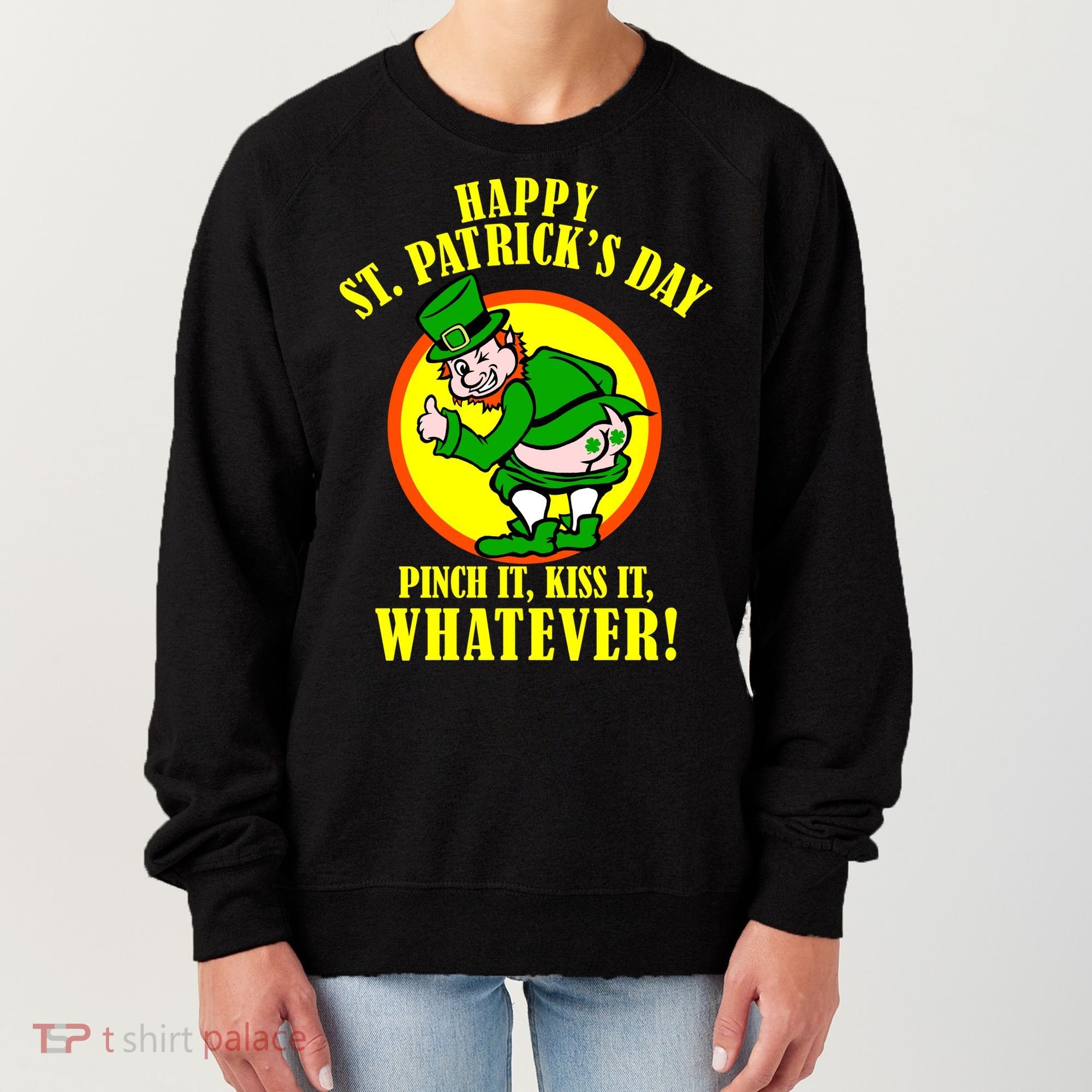 Happy St. Patrick's Day Pinch It, Kiss It, Whatever! Funny Irish Leprechaun Women's Sweatshirt
