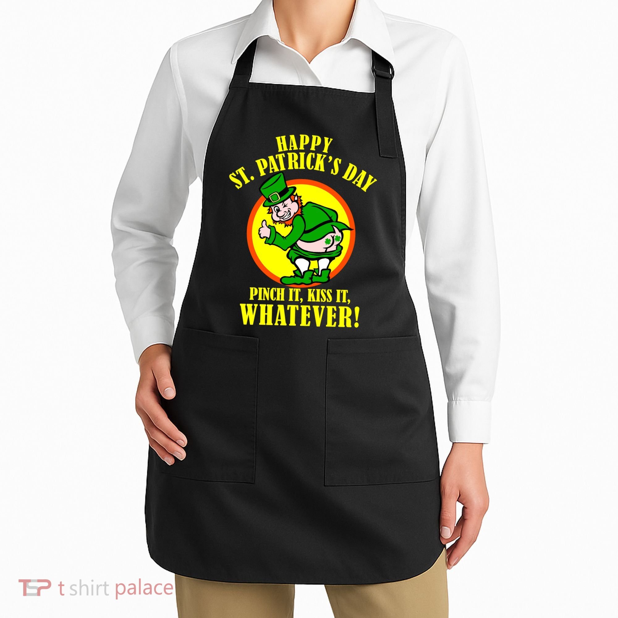 Happy St. Patrick's Day Pinch It, Kiss It, Whatever! Funny Irish Leprechaun Apron