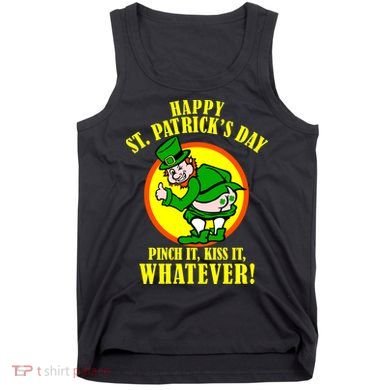 Happy St. Patrick's Day Pinch It, Kiss It, Whatever! Funny Irish Leprechaun Tank Top