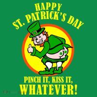 Happy St. Patrick's Day Pinch It, Kiss It, Whatever! Funny Irish Leprechaun T-Shirt thumb 7