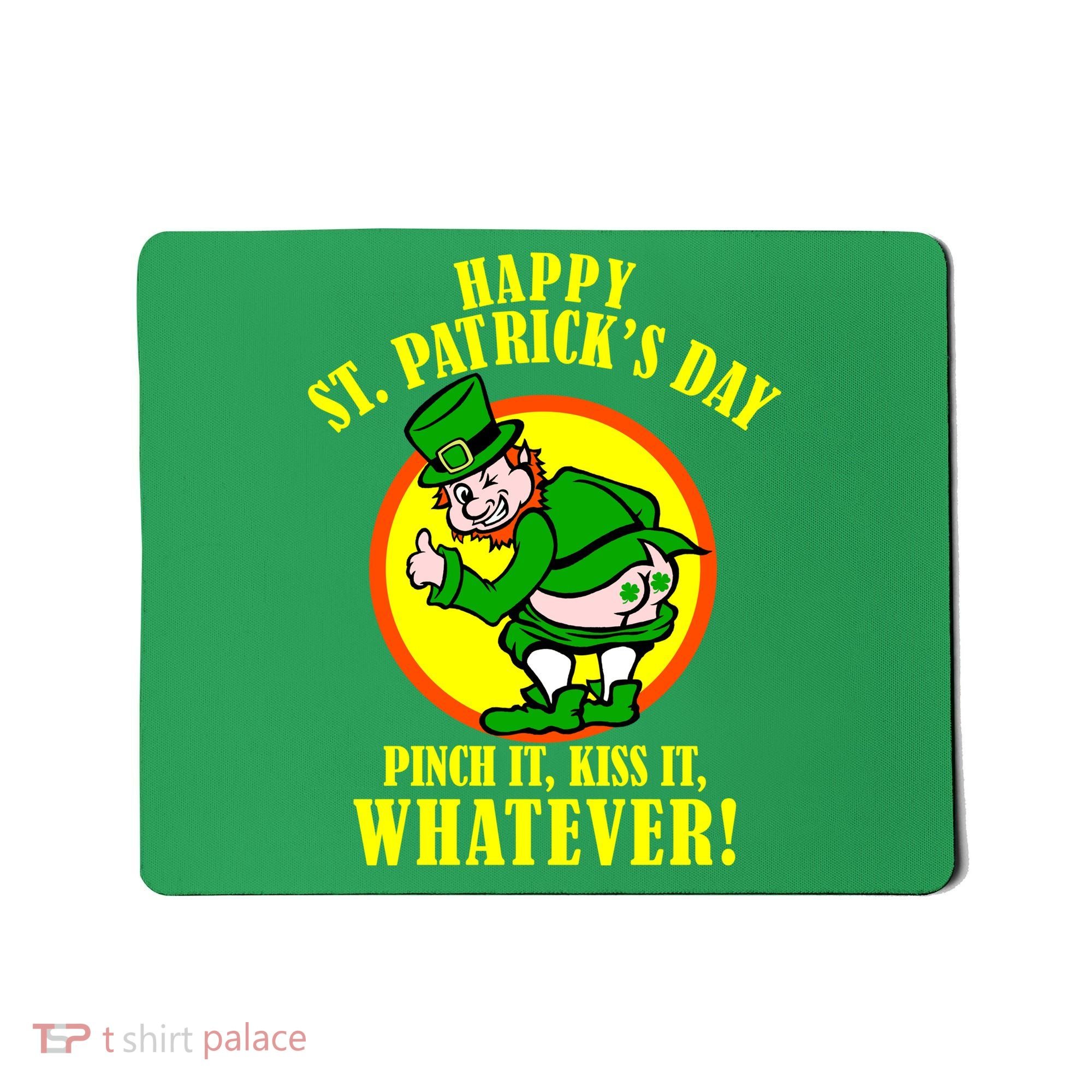 Happy St. Patrick's Day Pinch It, Kiss It, Whatever! Funny Irish Leprechaun Mousepad