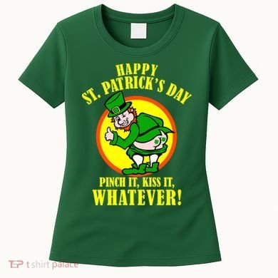 Happy St. Patrick's Day Pinch It, Kiss It, Whatever! Funny Irish Leprechaun Women's T-Shirt