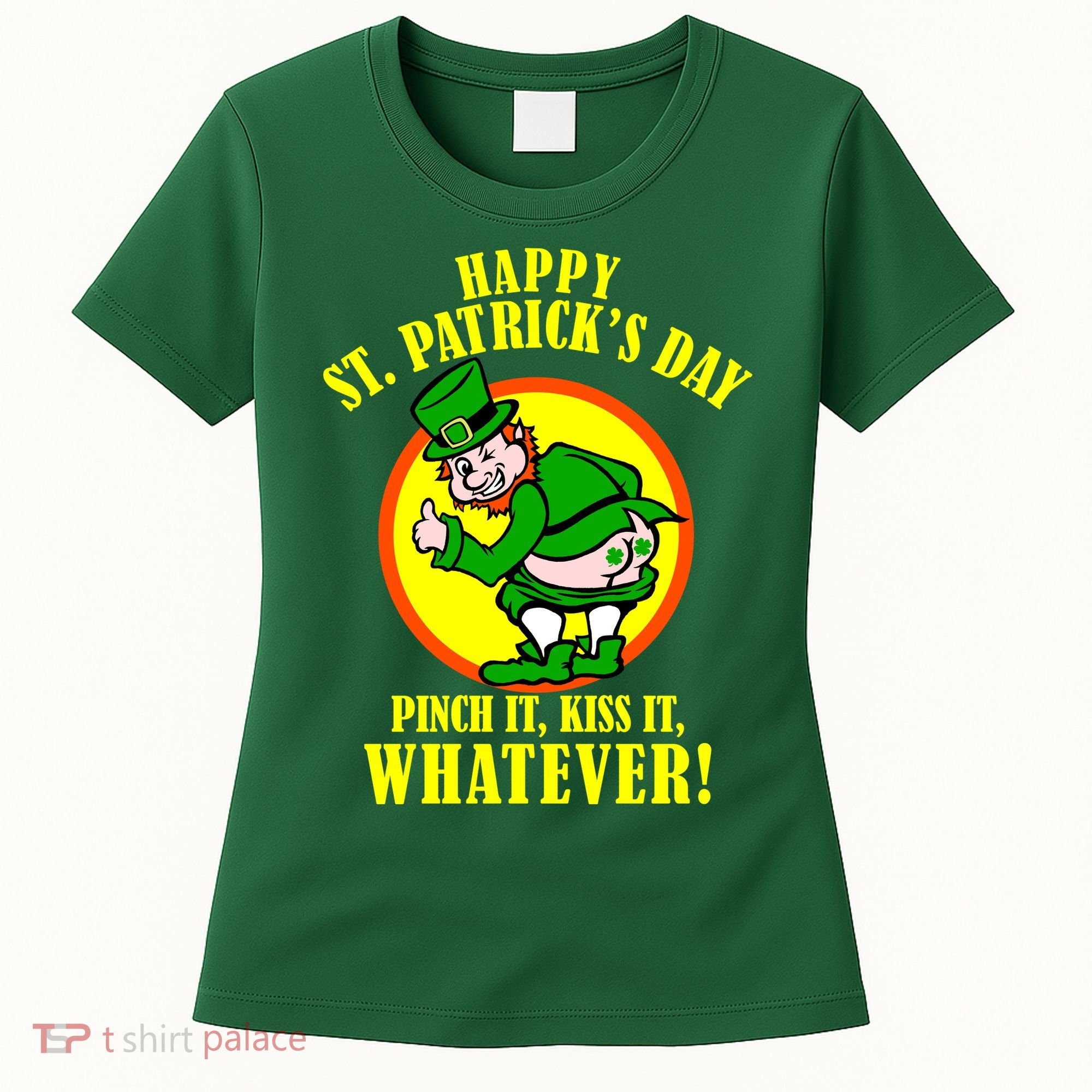 Happy St. Patrick's Day Pinch It, Kiss It, Whatever! Funny Irish Leprechaun Women's T-Shirt