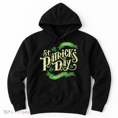 Happy St Patricks Day March 17 Hoodie
