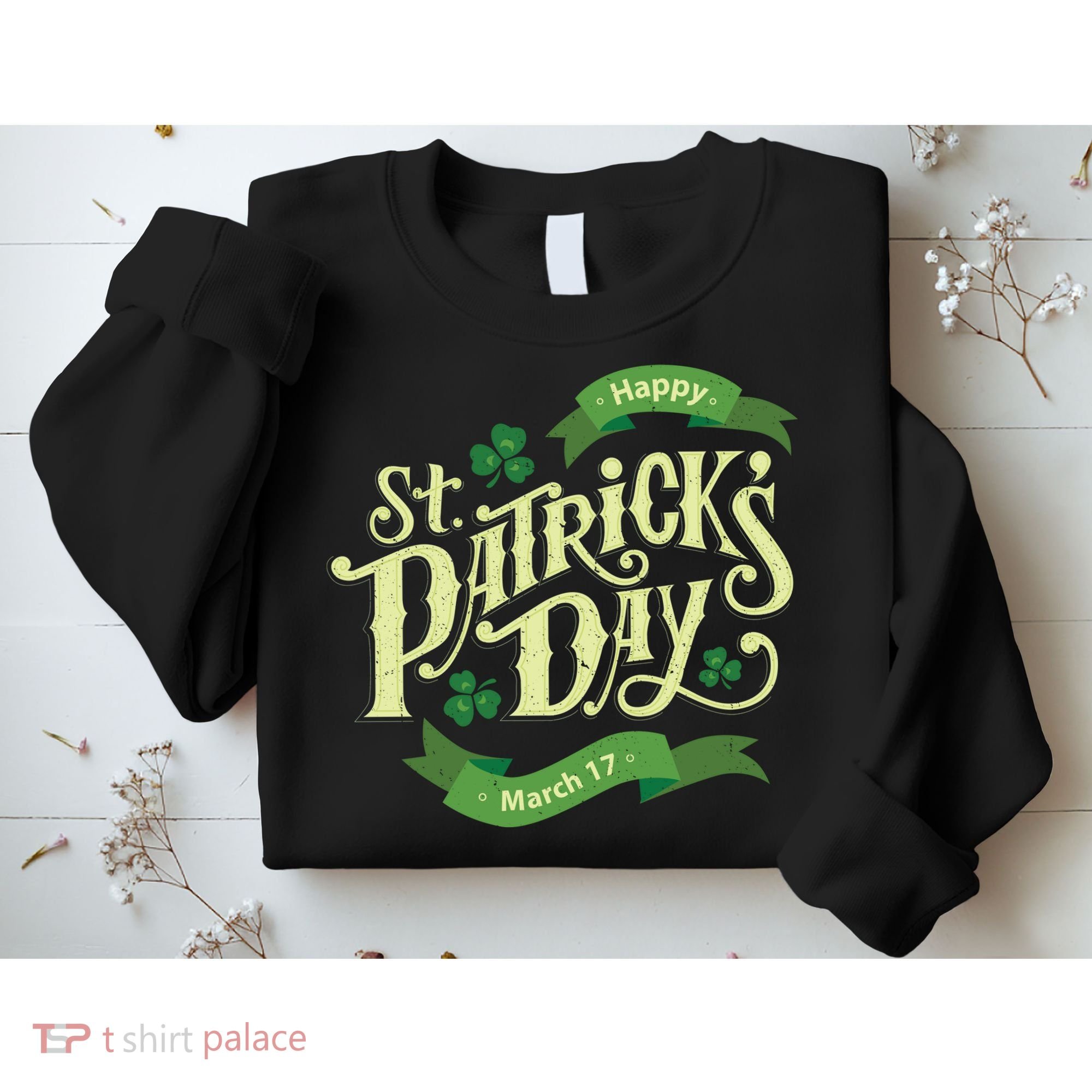Happy St Patricks Day March 17 Sweatshirt