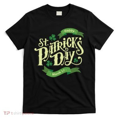 Happy St Patricks Day March 17 T-Shirt