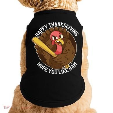 Happy Thanksgiving Hope You Like Ham Doggie Tank
