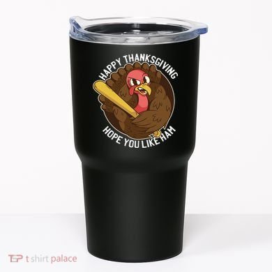 Happy Thanksgiving Hope You Like Ham Tumbler