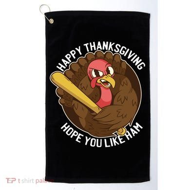 Happy Thanksgiving Hope You Like Ham Golf Towel