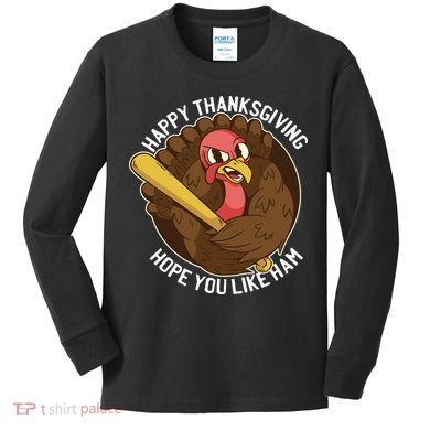 Happy Thanksgiving Hope You Like Ham Kids Long Sleeve Shirt