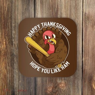Happy Thanksgiving Hope You Like Ham Coaster
