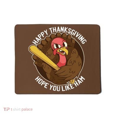 Happy Thanksgiving Hope You Like Ham Mousepad