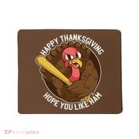 Happy Thanksgiving Hope You Like Ham Mousepad thumb 0