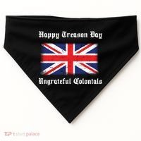 Happy Treason Day Ungrateful Colonials USA-Made Doggie Bandana thumb 0