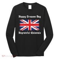 Happy Treason Day Ungrateful Colonials Long Sleeve Shirt thumb 0
